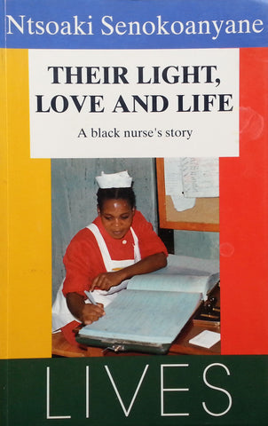 Their Light, Love and Life: A Black Nurse's Story (Warmly Inscribed by Author) | Ntsoaki Senokoanyane