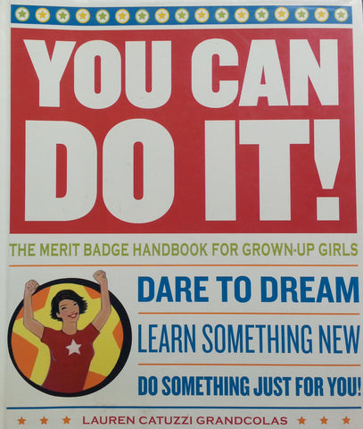 You Can Do It! The Merit Badge Handbook for Grown-Up Girls | Lauren Catuzzi Grandcolas