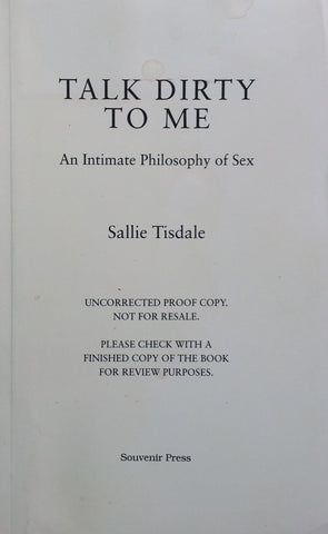 Talk Dirty to Me: An Intimate Philosophy of Sex (Uncorrected Proof) | Sallie Tisdale