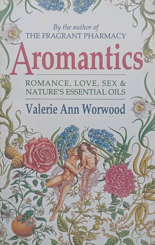 Aromantics: Romance, Love, Sex & Nature’s Essential Oils | Valerie Ann Worwood
