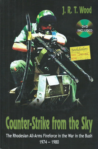 Counter-Strike from the Sky: The Rhodesian All-Arms Fireforce in the War in the Bush (With DVD) | J. R. T. Wood
