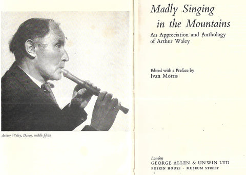 Madly Singing in the Mountains: An Appreciation and Anthology of Arthur Waley | Ivan Morris (Ed.)
