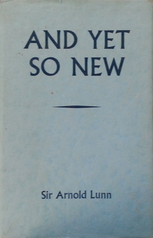 And Yet so New | Sir Arnold Lunn