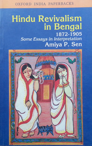 Hindu Revivalism in Bengal, 1872-1905: Some Essays in Interpretation | Amiya P. Sen