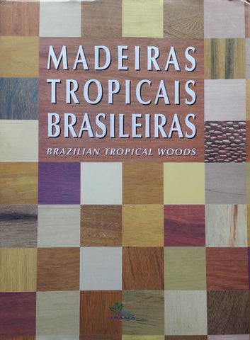 Madeiras Tropicais Brasileiras: Brazillian Tropical Woods | Maria Helena de Souza, et al.