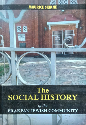 The Social History of the Brakpan Jewish Community (Inscribed by Author) | Maurice Skikne
