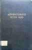 Adventuring with God: The Story of the American Board Mission in South Africa | Arthur Fridjof Christofersen
