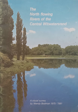 The North Flowing Rivers of the Central Witwatersrand: A Visual Survey, 1975-1981 | Wendy Bodman