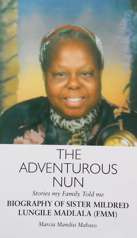 The Adventurous Nun: Stories my Family Told Me, Biography of Sister Mildred Lungile Madala | Marcia Mandisi Mabaso
