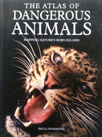 The Atlas of Dangerous Animals: Mapping Nature's Born Killers | Paula Hammond