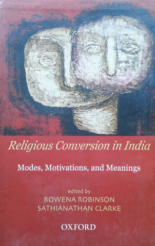 Religious Conversion in India: Modes, Motivations, and Meanings | Rowena Robinson & Sathianathan Clarke (Eds.)