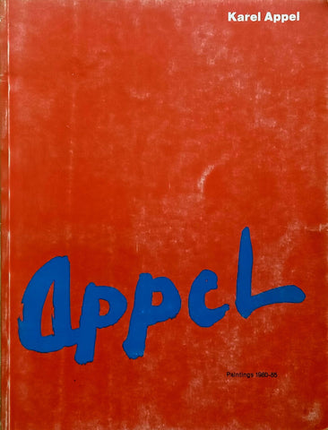 Karel Appel: Paintings 1980-85 (Book to Accompany the Exhibition) | Rupert Martin (Ed.)