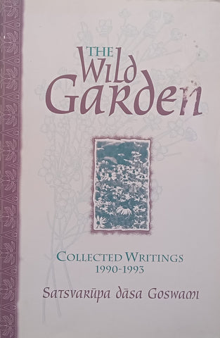 The Wild Garden: Collected Writings, 1990-1993 | Satsvarupa dasa Goswami