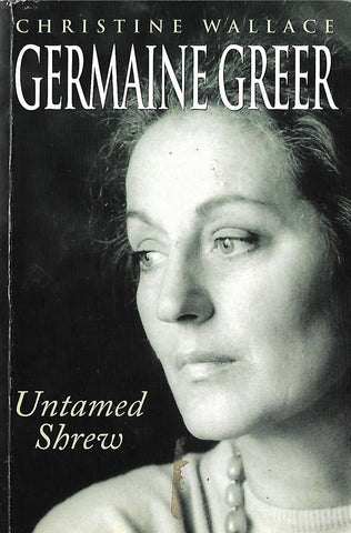 Germaine Greer: Untamed Shrew | Christine Wallace