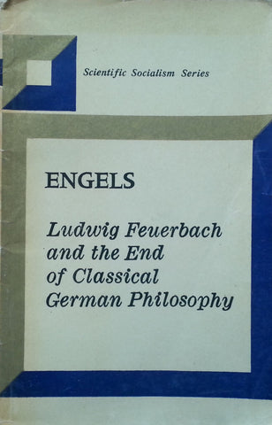 Ludwig Feuerbach and the End of Classical German Philosophy (With Appendix by Karl Marx) | Friedrich Engels