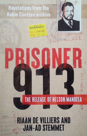 Prisoner 913: The Release of Nelson Mandela | Riaan de Villiers & Jan-Ad Stemmet