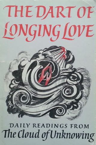 The Dart of Longing Love: Daily Readings from the Cloud of Unknowing and The Epistle of Privy Council | Robert Llewelyn