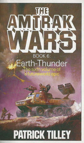 The Amtrak Wars, Book 6: Earth-Thunder | Patrick Tilley