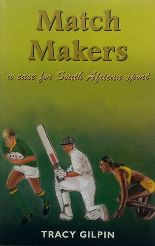 Match Makers: A Case for South African Sport (Inscribed by Author &amp; Bruce Fordyce) | Tracy Gilpin