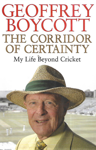 The Corridor of Uncertainty: My Life Beyond Cricket | Geoffrey Boycott