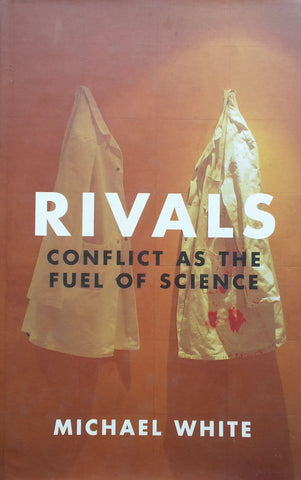 Rivals: Conflict as the Fuel of Science | Michael White