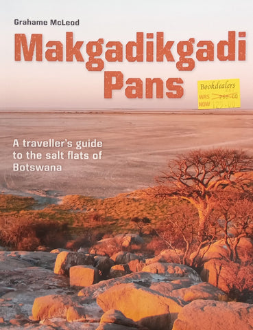 Makgadikgadi Pans: A Traveller's Guide to the Salt Flats of Botswana | Grahame McLeod