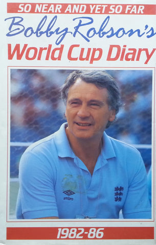 So Near and Yet so Far: World Cup Diary, 1982-1986 | Bobby Robson