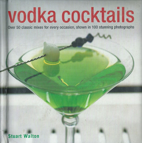 Vodka Cocktails: Over 50 Classic Mixes | Stuart Walton