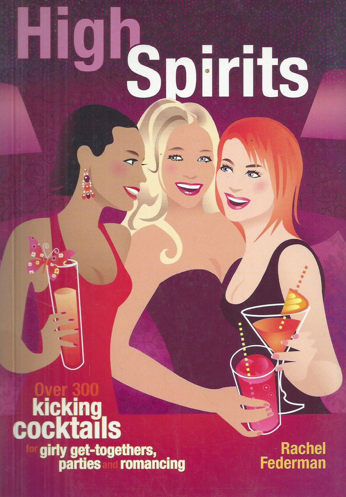 High Spirits: Over 300 Kicking Cocktails | Rachel Federman