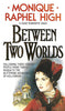 Between Two Worlds | Monique Raphel High