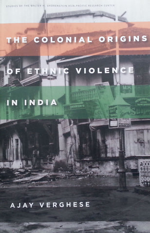 The Colonial Origins of Ethnic Violence in India | Ajay Verghese