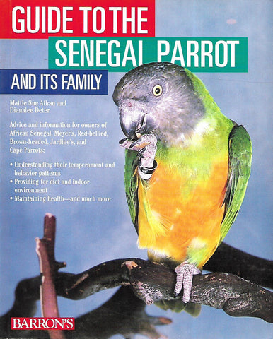 Guide to the Senegal Parrot and its Family | Mattie Sue Athan & Dianalee Deter