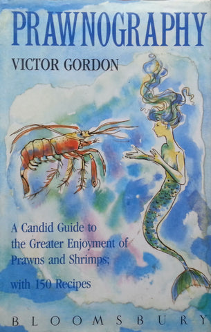 Prawnography: A Candid Guide to the Greater Enjoyment of Prawns and Shrimp | Victor Gordon