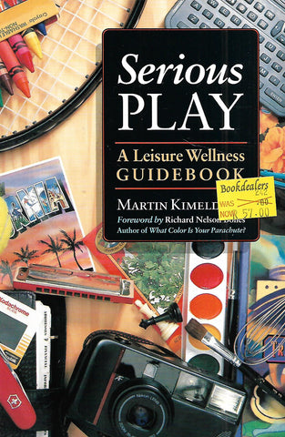 Serious Play: A Leisure Wellness Guidebook | Martin Kimeldorf