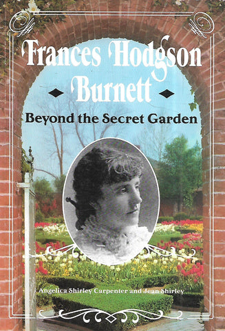 Frances Hodgson Burnett: Beyond the Secret Garden | Angelica Shirley Carpenter & Jean Shirley