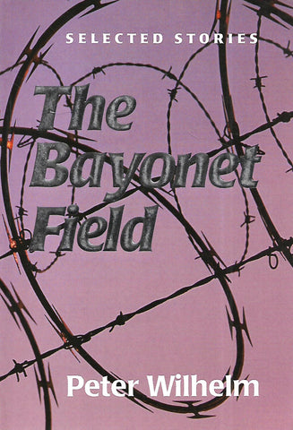The Bayonet Field (Selected Stories) | Peter Wilhelm