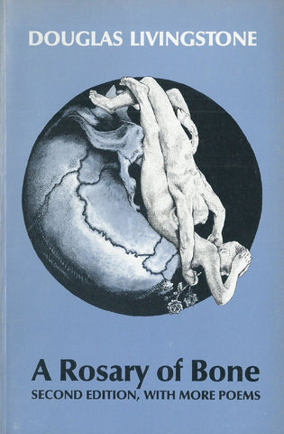 A Rosary of Bone (Second Edition, With More Poems) | Douglas Livingstone