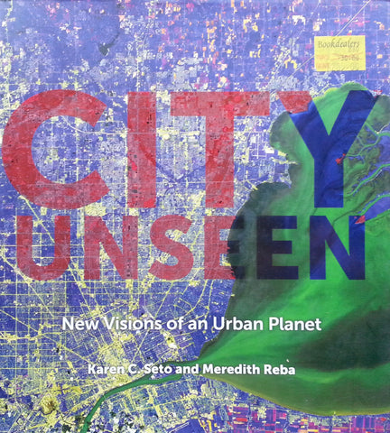 City Unseen: New Visions of an Urban Planet | Karen C. Seto & Meredith Reba
