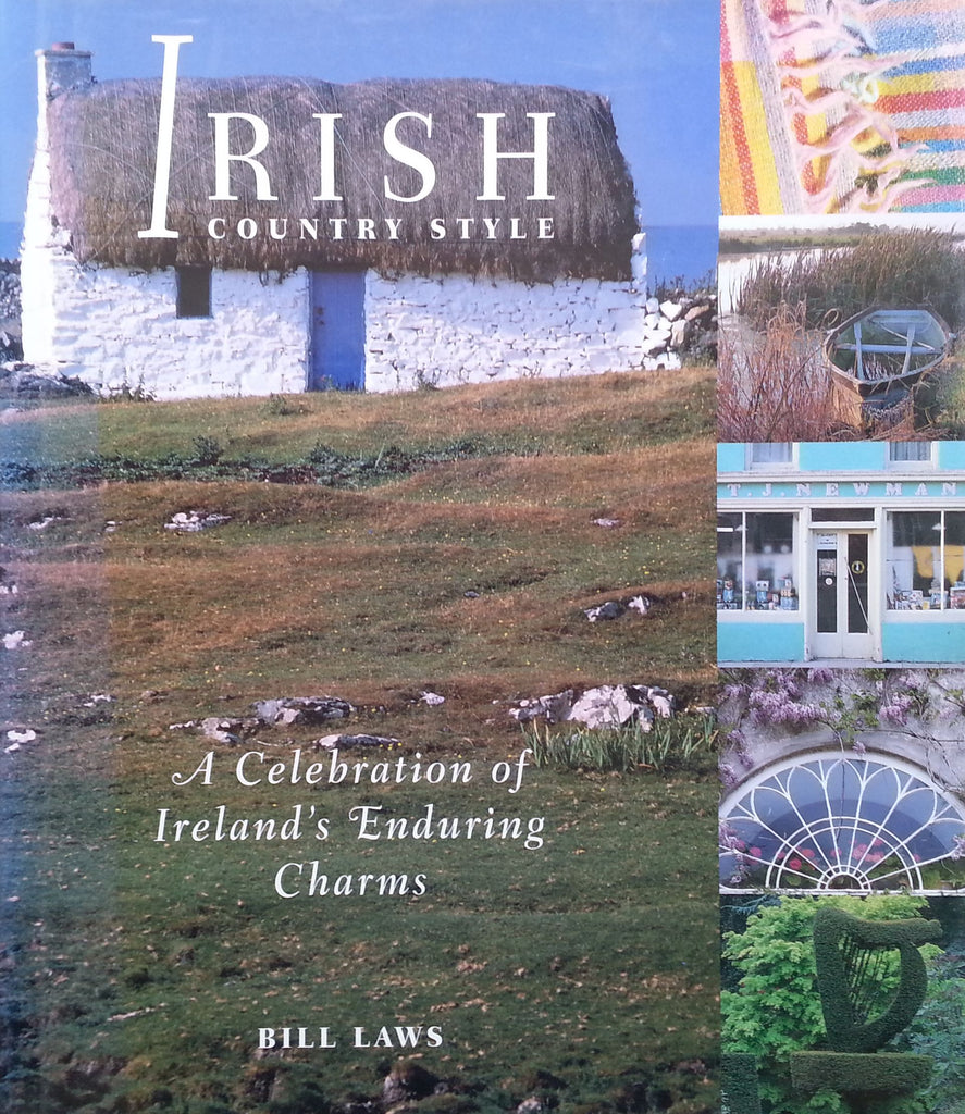 Irish Country Style: A Celebration of Ireland's Enduring Charms | Bill Laws