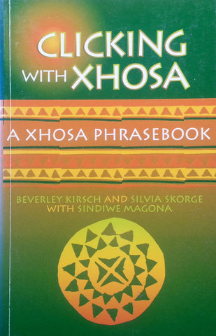 Clicking with Xhosa: A Xhosa Phrasebook | Beverley Kirsch, et al.