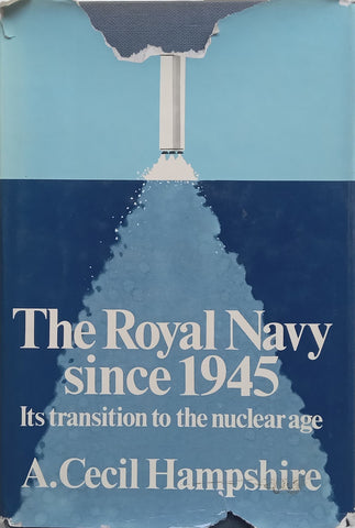 The Royal Navy Since 1945: Its Transition to the Nuclear Age | A. Cecil Hampshire