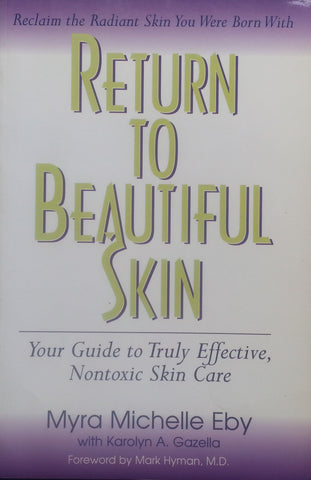 Return to Beautiful Skin: Your Guide to Truly Effective, Nontoxic Skin Care | Myra Michelle Eby