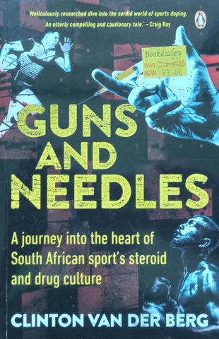 Guns and Needles: A Journey Into the Heart of South African Sport’s Steroid and Drug Culture | Clinton van den Berg
