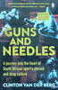 Guns and Needles: A Journey Into the Heart of South African Sport’s Steroid and Drug Culture | Clinton van den Berg