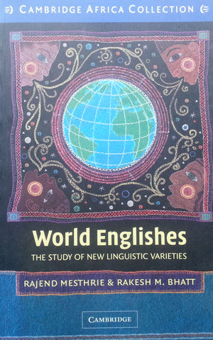 World Englishes: The Study of New Linguistic Varieties | Rajend Mesthrie & Rakesh M. Bhatt