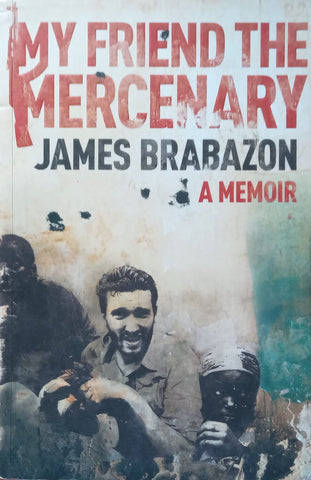 My Friend the Mercenary: A Memoir | James Brabazon