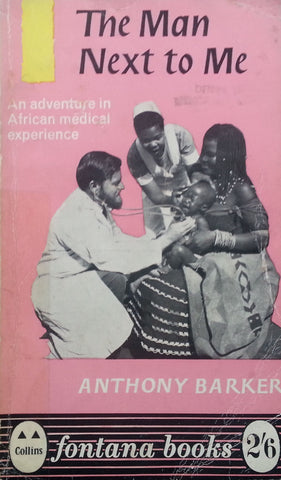 The Man Next to Me: An Adventure in African Medical Experience | Anthony Barker