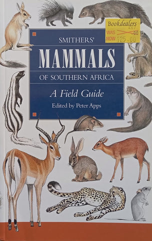 Smithers’ Mammals of Southern Africa: A Field Guide | Peter Apps (Ed.)