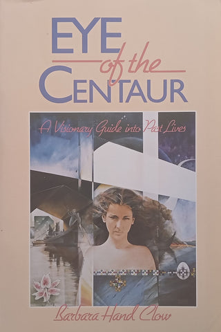 Eye of the Centaur: A Visionary Guide into Past Lives | Barbara Hand Clow