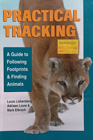 Practical Tracking: A Guide to Following Footprints & Finding Animals | Louis Liebenberg, et al.